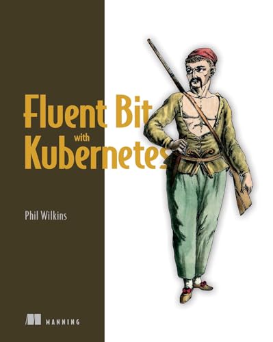 Logs and Telemetry: Using Fluent Bit, Kubernetes, streaming and more (Paperback)