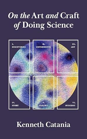 On the Art and Craft of Doing Science by Kenneth Catania