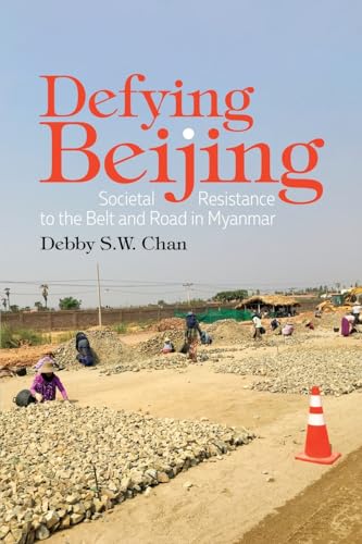 Defying Beijing: Societal Resistance to the Belt and Road in Myanmar (Paperback)