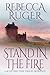 Stand in the Fire by Rebecca Ruger