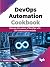 DevOps Automation Cookbook: Harness the power of DevOps with 125+ automation recipes (English Edition)