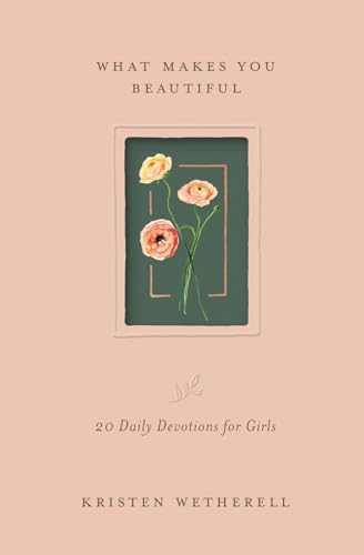 What Makes You Beautiful: 20 Daily Devotions for Girls (Hardcover)