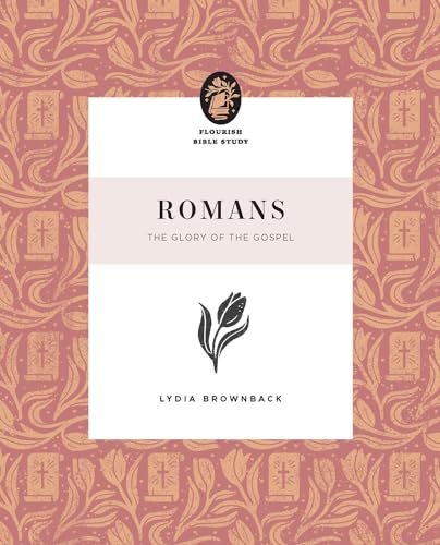 Romans: The Glory of the Gospel (Flourish Bible Study)