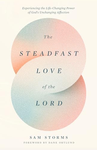 The Steadfast Love of the Lord: Experiencing the Life-Changing Power of God's Unchanging Affection (Paperback)