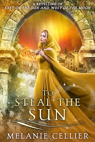 To Steal the Sun: A Retelling of East of the Sun and West of the Moon (Four Kingdoms Duology Book 2)