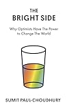 The Bright Side: Why Optimists Have the Power to Change the World