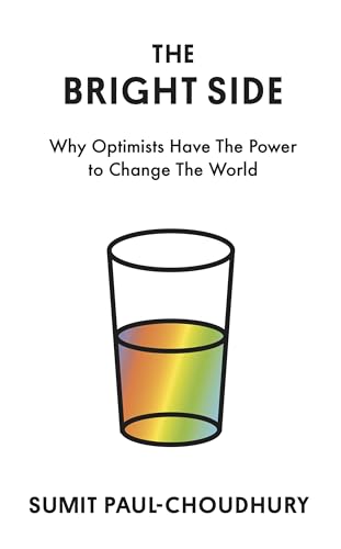 The Bright Side: Why Optimists Have the Power to Change the World (Kindle Edition)