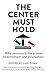 The Center Must Hold: Why C...