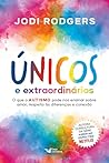 Únicos e extraordinários – Consultora da série Amor no espectro - Netflix: O que o autismo pode nos ensinar sobre amor, respeito às diferenças e conexão (Portuguese Edition)