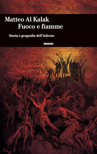 Fuoco e fiamme: Storia e geografia dell'inferno (Italian Edition)
