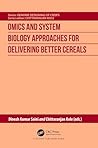 Omics and System Biology Approaches for Delivering Better Cereals (Genome Designing of Crops)