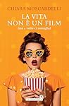 La vita non è un film: (ma a volte ci somiglia) (Italian Edition)
