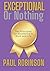 Exceptional Or Nothing by Paul Robinson