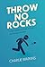 Throw No Rocks: A Man's Gui...