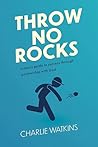 Throw No Rocks: A...