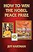 How to Win the Nobel Peace Prize by Jeff Hartman How to Win the Nobel Peace Prize by Jeff Hartman