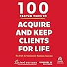 100 Proven Ways to Acquire and Keep Clients for Life by C. Richard Weylman