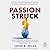 Passion Struck: Twelve Powerful Principles to Unlock Your Purpose and Ignite Your Most Intentional Life