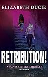 Retribution!: a gripping and explosive crime thriller full of twists (The Jones Sisters Thrillers Book 4)