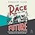 The Race to the Future: 8000 Miles to Paris: the Adventure That Accelerated the Twentieth Century