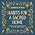 Habits for a Sacred Home: 9 Practices from History to Anchor and Restore Modern Families
