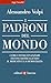 I padroni del mondo: Come i fondi finanziari stanno distruggendo il mercato e la democrazia (Italian Edition)