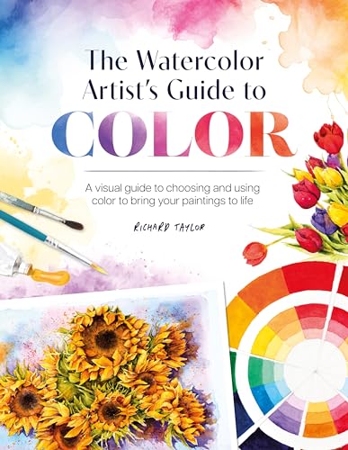 The Watercolor Artist's Guide to Color: A visual guide to choosing and using color to bring your paintings to life (Kindle Edition)