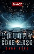 Colony Code 2.X25: Dark Seed (Colony Code 1 2)