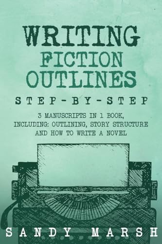 Writing Fiction Outlines: Step-by-Step 3 Manuscripts in 1 Book Essential Fiction Outline, Novel Outline and Fiction Book Outlining Tricks Any Writer Can Learn (Paperback)