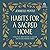 Habits for a Sacred Home: 9 Practices from History to Anchor and Restore Modern Families