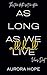 As Long As We All Shall Liv...