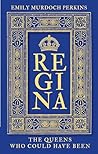 Regina: The Queens Who Could Have Been Book cover for Regina: The Queens Who Could Have Been
