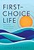 First-Choice Life: Advocate for Your True Self and Live Your Dreams