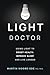 THE LIGHT DOCTOR by Dr. Martin Moore-Ede THE LIGHT DOCTOR by Dr. Martin Moore-Ede