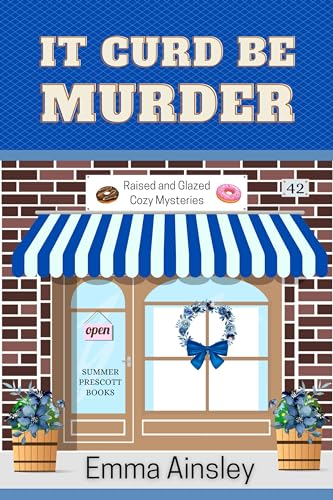 It Curd Be Murder (Raised and Glazed Cozy Mysteries Book 42)