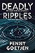 Deadly Ripples by Penny Goetjen