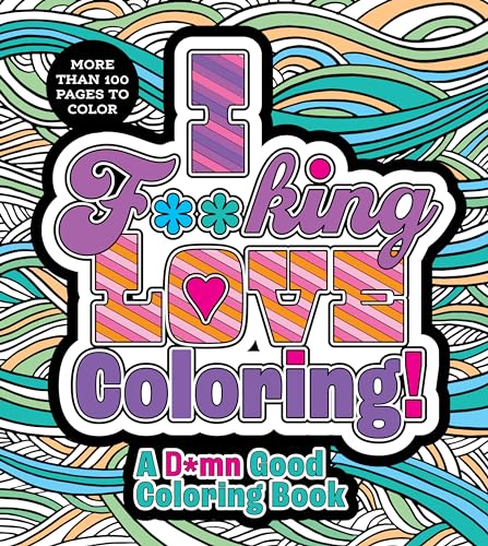 I F**king Love Coloring!: A D*mn Good Coloring Book - More Than 100 Pages to Color (Chartwell Coloring Books)