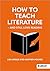 How to Teach Literature - a...