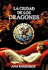 La ciudad de los dragones by Ana Rosenrot