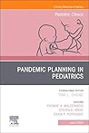 Pandemic Planning in Pediatrics, An Issue of Pediatric Clinics of North America (The Clinics: Internal Medicine, Volume 71-3)