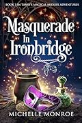 Masquerade in Ironbridge: Book 3 in Tansy's Magical Midlife Adventures