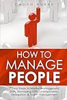 How to Manage People: 7 Easy Steps to Master Management Skills, Managing Difficult Employees, Delegation & Team Management (Leadership Skills)