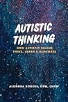 Autistic Thinking: How Autistic Brains Think, Learn & Remember