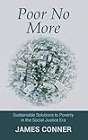 Poor No More: Sustainable Solutions to Poverty in the Social Justice Era