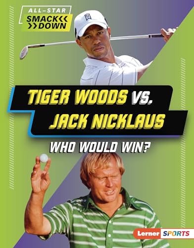 Tiger Woods vs. Jack Nicklaus: Who Would Win? (All-Star Smackdown (Lerner ™ Sports))