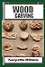 WOOD CARVING: Techniques, T...