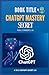 ChatGPT Secret Mastery Course 2.0: ChatGPT Secret Mastery Course 2.0: Unlock Advanced AI Techniques and Chatbot Development with GPT-4, Artificial Intelligence, and Machine Learning