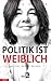 Politik ist weiblich: Brüssel, Berlin, Bremen (German Edition)