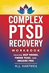 Workbook: Complex PTSD Recovery Guide: Healing Deep Wounds, Finding Peace, and Breaking Free