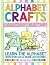 Alphabet Crafts for Kids Ages 4-6 by Rachael Smith